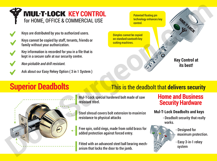 Mul-T-Lock Key Control for home, office and commercial use. Keys are distributed by you to authorized users only. Keys cannot be copied by staff, tenants, friends or family without your permission. Key information is recorded for you in a file that is kept in a secure safe at our security centre. Non-pickable and drill resistan. Ask about our easy rekey option (3 in 1 system). Superior Deadbolts that deliver security. Mul-T-Lock special hardened bolt made of saw resistant steel. Steel shroud covers bolt extension to maximize resistance to physical attacks. Free spin, solid rings, made from solid brass for added protection against forced entry. Fitted with an advanced steel ball-bearing mechanism that locks the door to the jamb. Residential and Commercial security software, Mul-T-Lock deadbolts and keys, deadbolt security that really works. Designed for maximum protection.